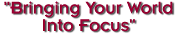 "Bringing Your World Into Focus"